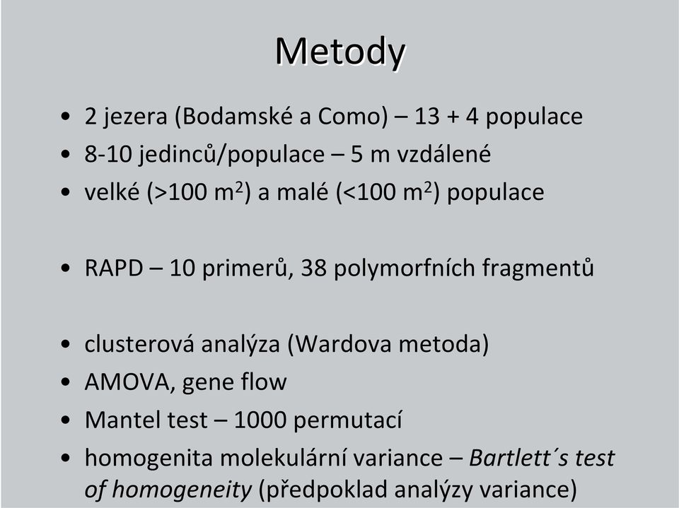 fragmentů clusterováanalýza(wardova metoda) AMOVA, gene flow Manteltest 1000