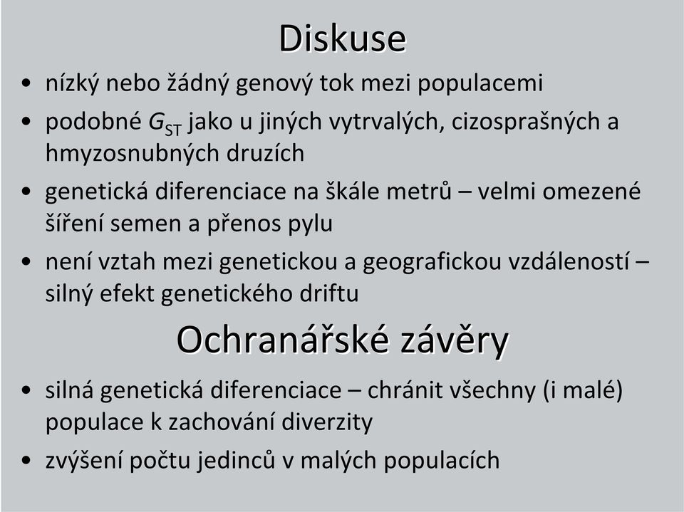 nenívztah mezi genetickou a geografickou vzdáleností silný efekt genetického driftu Ochranářské závěry silná