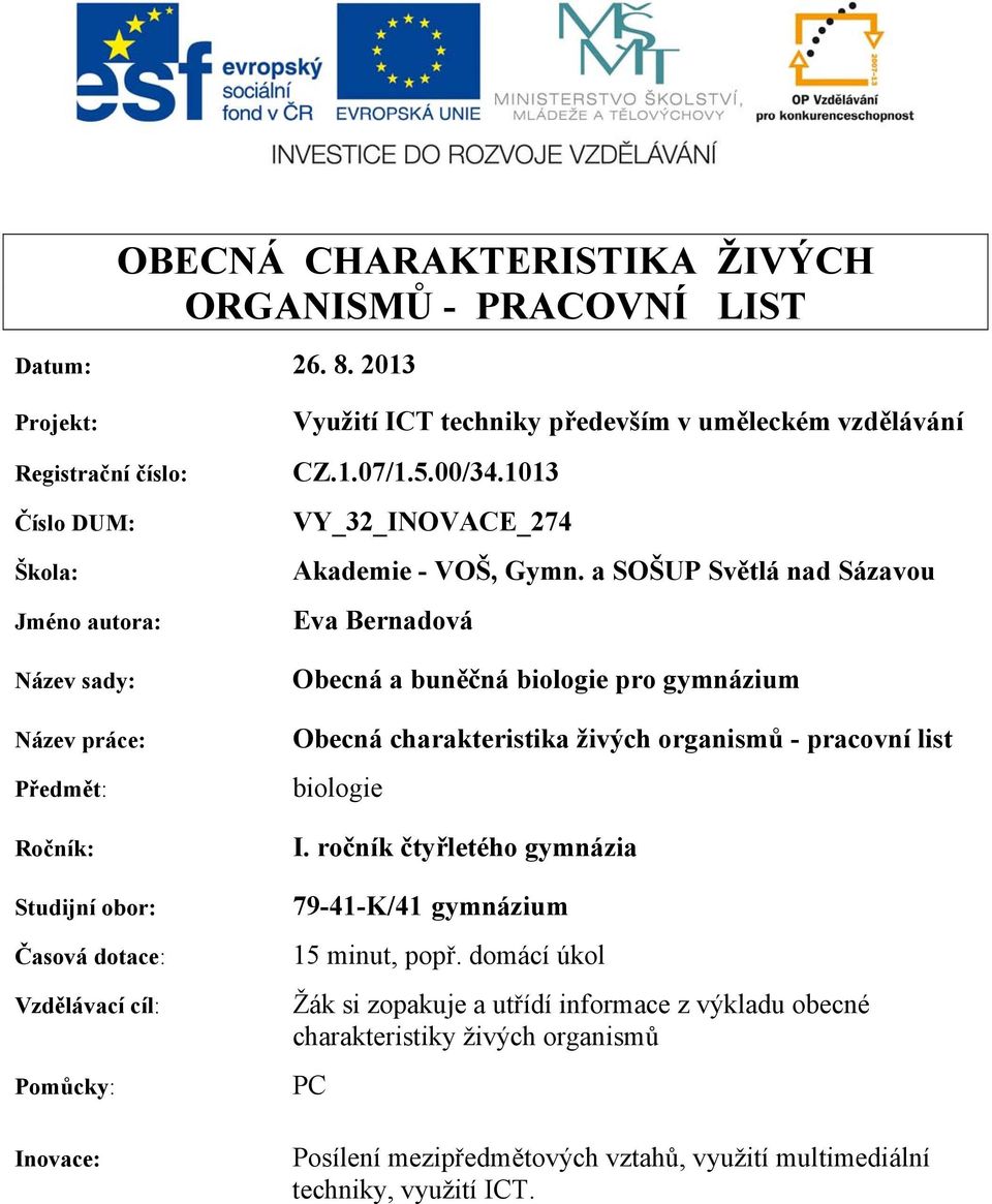 techniky především v uměleckém vzdělávání CZ.1.07/1.5.00/34.1013 VY_32_INOVACE_274 Akademie - VOŠ, Gymn.