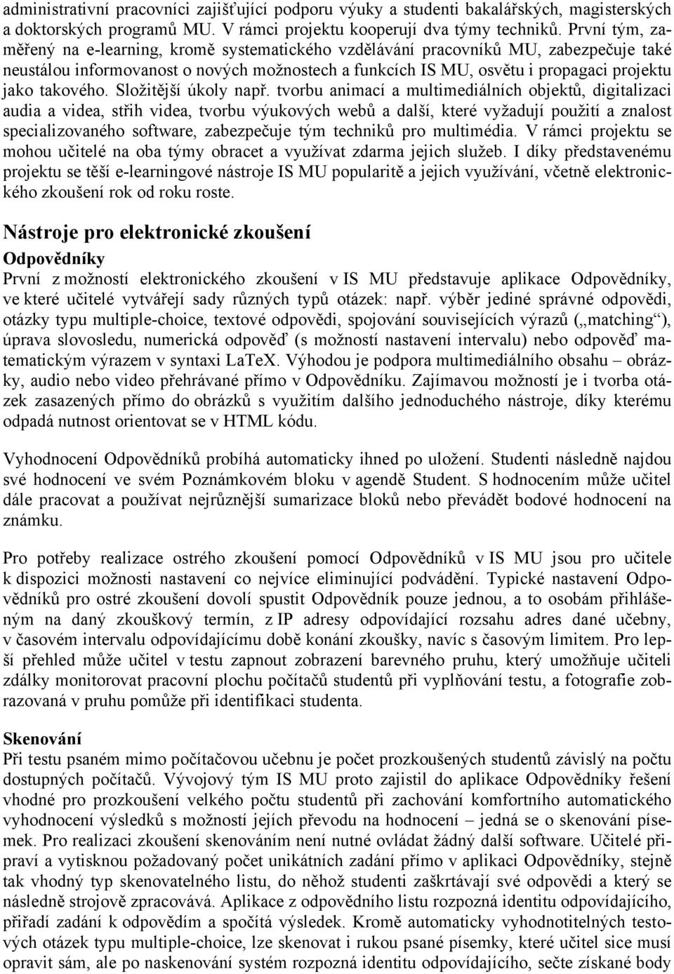 takového. Složitější úkoly např.
