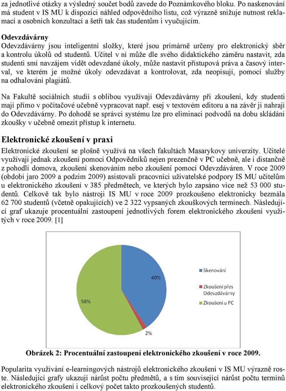 Odevzdávárny Odevzdávárny jsou inteligentní složky, které jsou primárně určeny pro elektronický sběr a kontrolu úkolů od studentů.