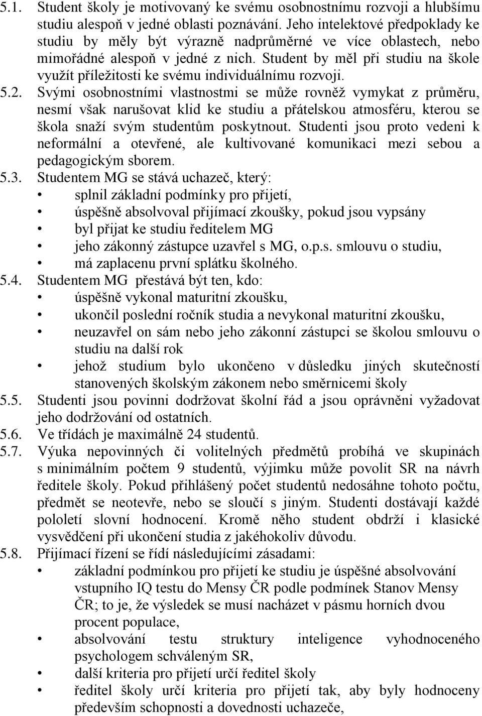 Student by měl při studiu na škole využít příležitosti ke svému individuálnímu rozvoji. 5.2.