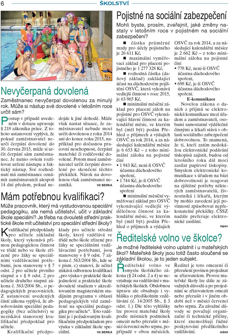 Je nutno ovšem rozlišovat určení nástupu a faktický nástup. Své rozhodnutí má zaměstnanec oznámit zaměstnavateli alespoň 14 dní předem, pokud nedojde k jiné dohodě.