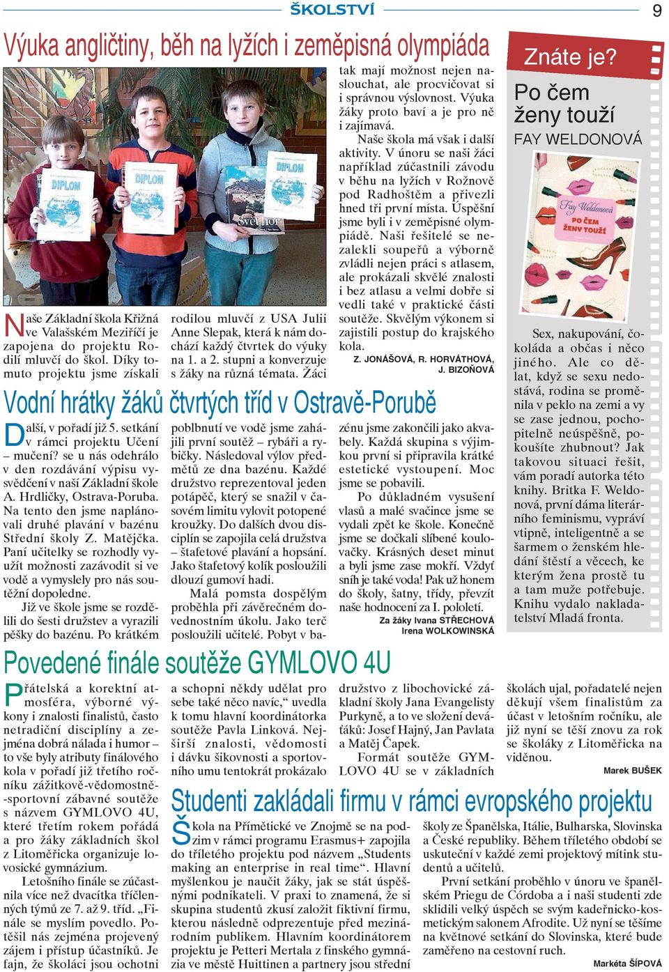Žáci tak mají možnost nejen naslouchat, ale procvičovat si i správnou výslovnost. Výuka žáky proto baví a je pro ně i zajímavá. Naše škola má však i další aktivity.