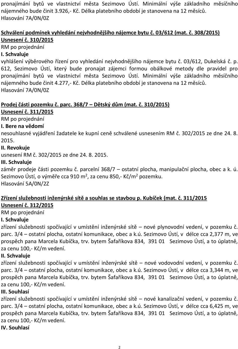 p. 612, Sezimovo Ústí, který bude pronajat zájemci formou obálkové metody dle pravidel pro pronajímání bytů ve vlastnictví města Sezimovo Ústí.