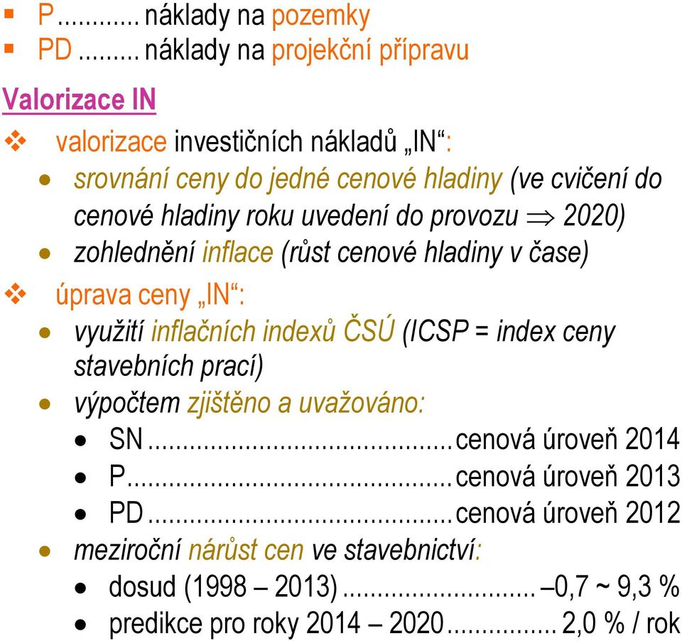 cenové hladiny roku uvedení do provozu 2020) zohlednění inflace (růst cenové hladiny v čase) úprava ceny IN : využití inflačních indexů ČSÚ