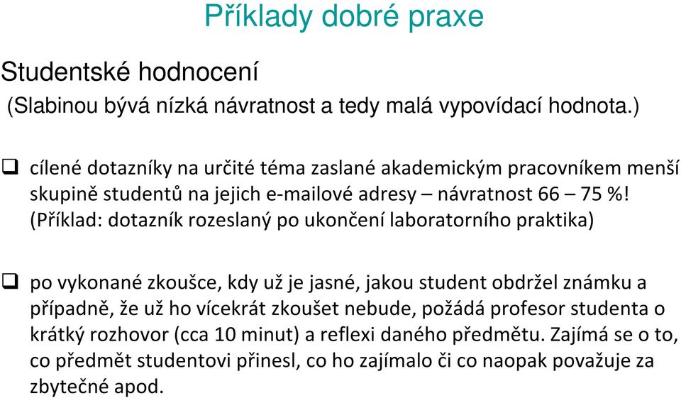 (Příklad: dotazník rozeslaný po ukončení laboratorního praktika) po vykonané zkoušce, kdy už je jasné, jakou student obdržel známku a případně, že už