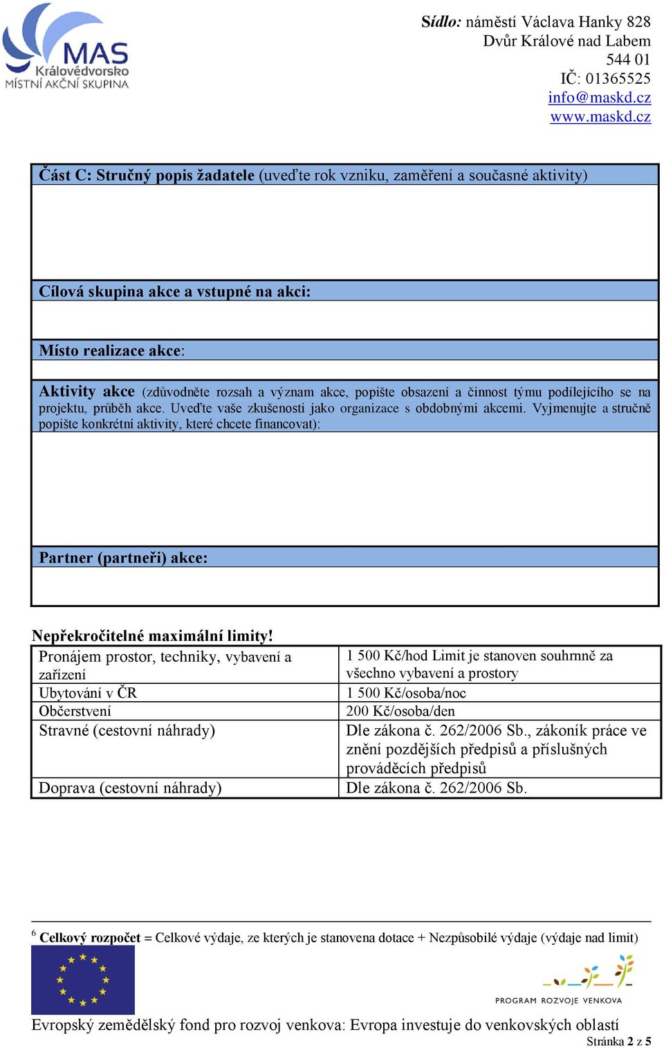 Vyjmenujte a stručně popište konkrétní aktivity, které chcete financovat): Partner (partneři) akce: Nepřekročitelné maximální limity!