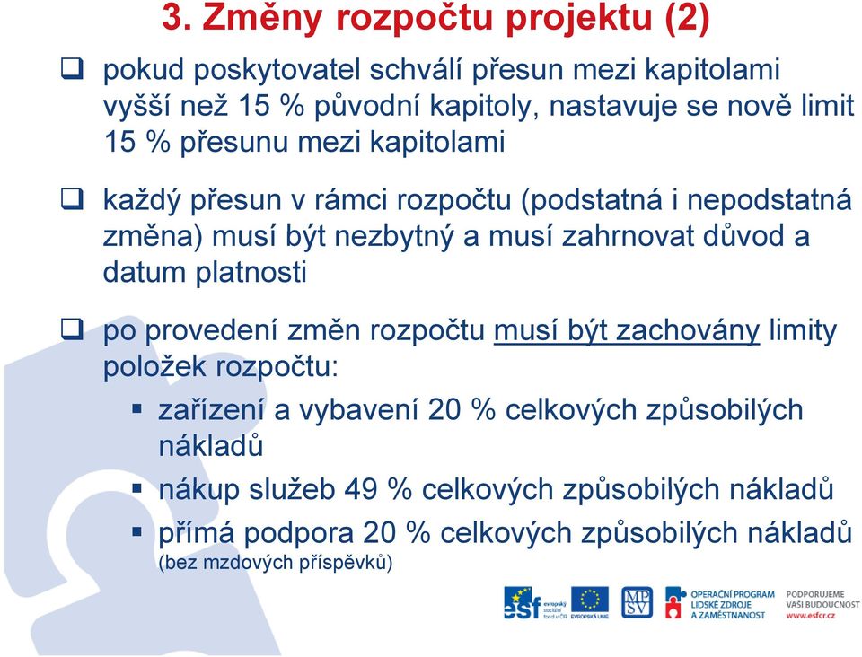 důvod a datum platnosti po provedení změn rozpočtu musí být zachovány limity položek rozpočtu: zařízení í a vybavení 20 % celkových