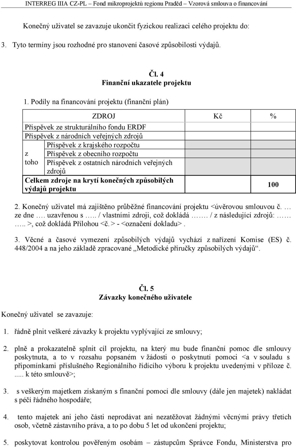 toho Příspěvek z ostatních národních veřejných zdrojů Celkem zdroje na krytí konečných způsobilých výdajů projektu 2. Konečný uživatel má zajištěno průběžné financování projektu <úvěrovou smlouvou č.