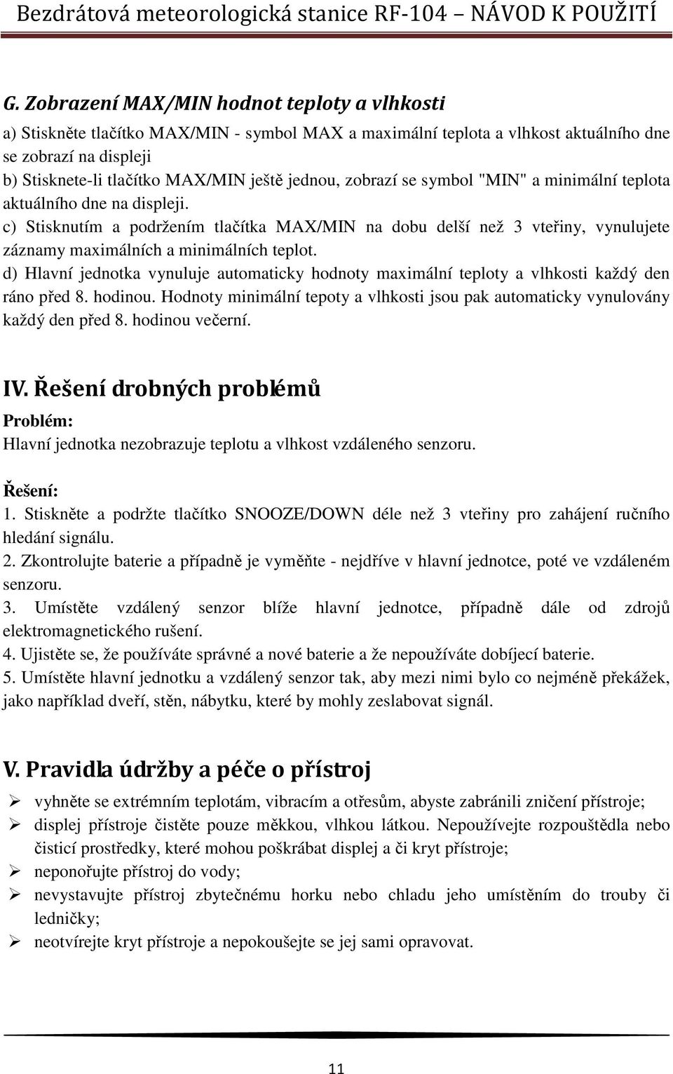 c) Stisknutím a podržením tlačítka MAX/MIN na dobu delší než 3 vteřiny, vynulujete záznamy maximálních a minimálních teplot.