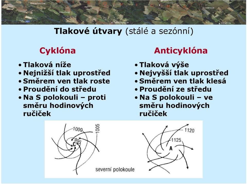 směru hodinových ručiček Anticyklóna Tlaková výše Nejvyšší tlak uprostřed