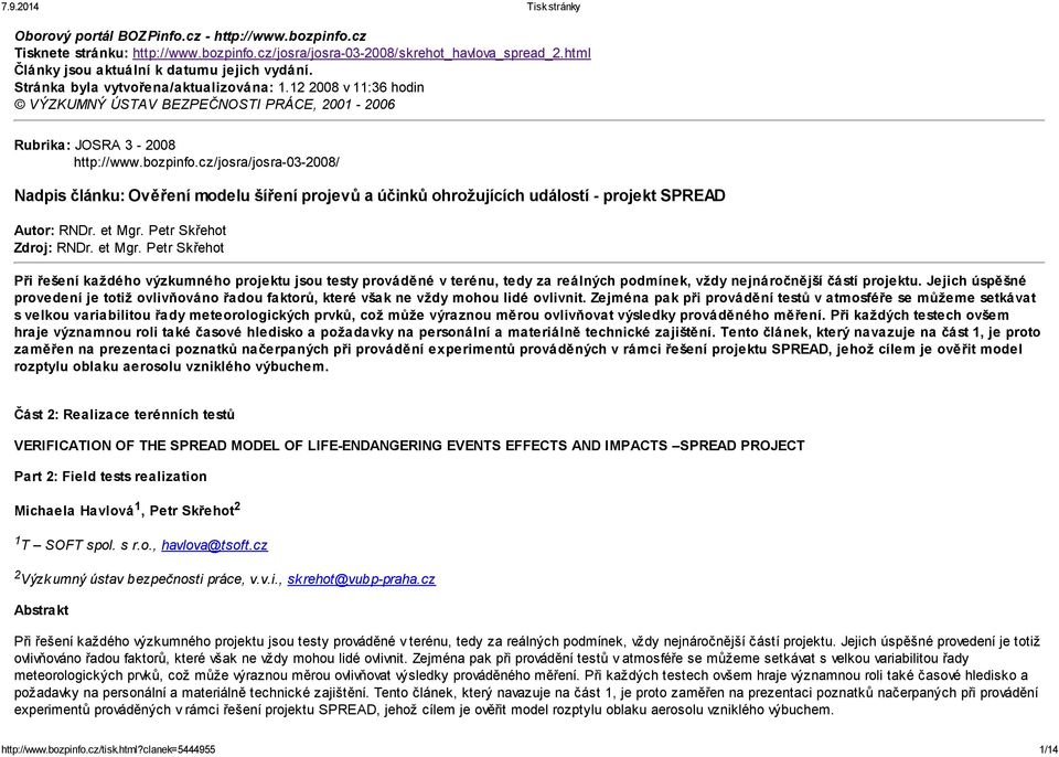 cz/josra/josra-03-2008/ Nadpis článku: Ověření modelu šíření projevů a účinků ohrožujících událostí - projekt SPREAD Autor: RNDr. et Mgr.