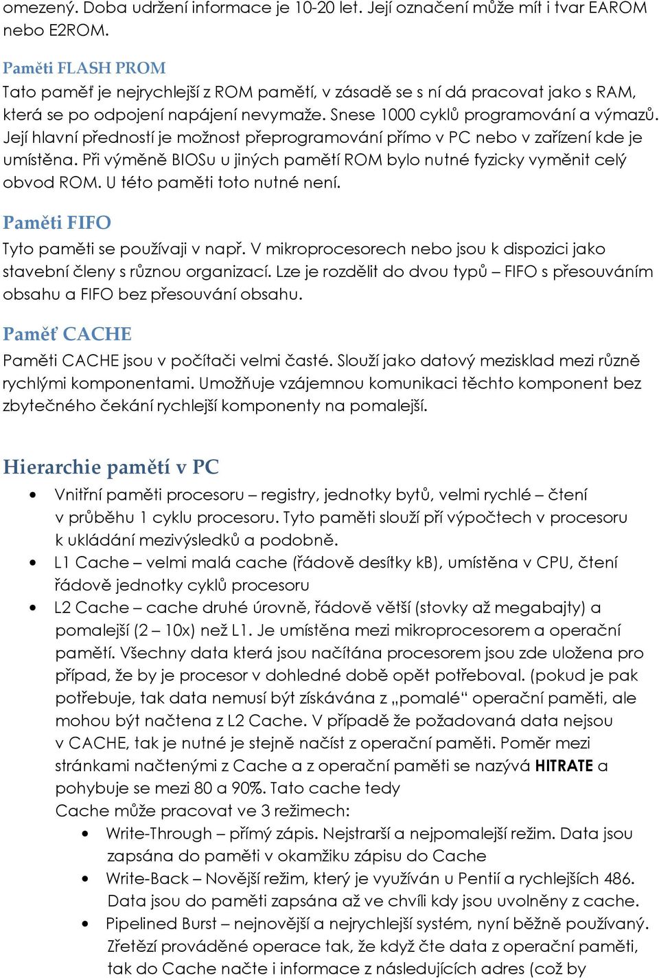 Její hlavní předností je možnost přeprogramování přímo v PC nebo v zařízení kde je umístěna. Při výměně BIOSu u jiných pamětí ROM bylo nutné fyzicky vyměnit celý obvod ROM.