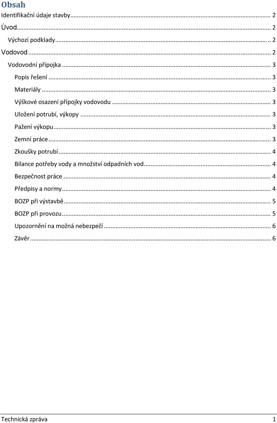 .. 3 Zkoušky potrubí... 4 Bilance potřeby vody a množství odpadních vod... 4 Bezpečnost práce... 4 Předpisy a normy.
