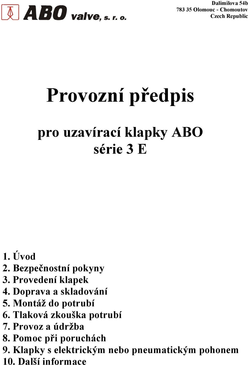 Montáž do potrubí 6. Tlaková zkouška potrubí 7. Provoz a údržba 8.