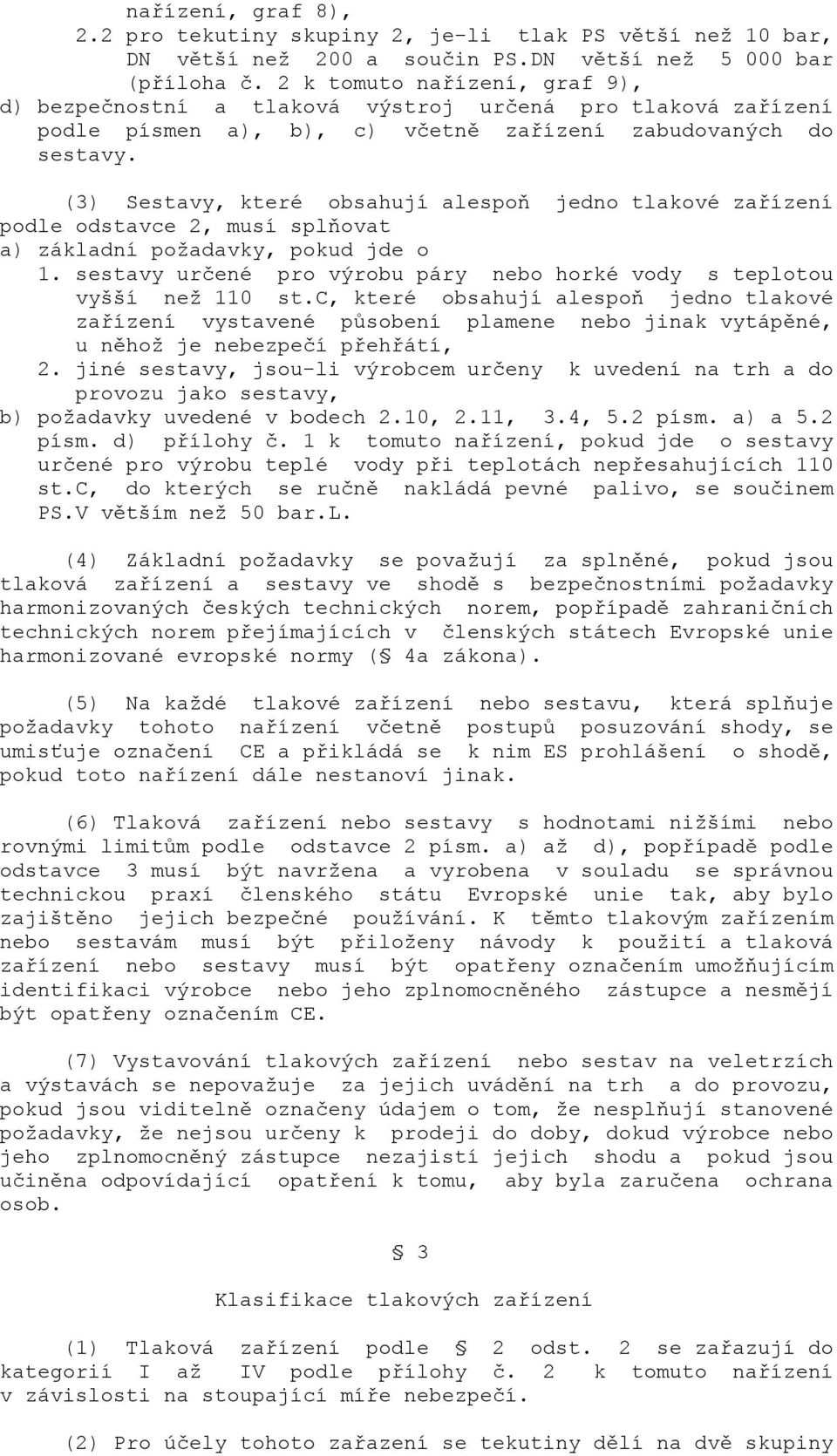 (3) Sestavy, které obsahují alespoň jedno tlakové zařízení podle odstavce 2, musí splňovat a) základní požadavky, pokud jde o 1.