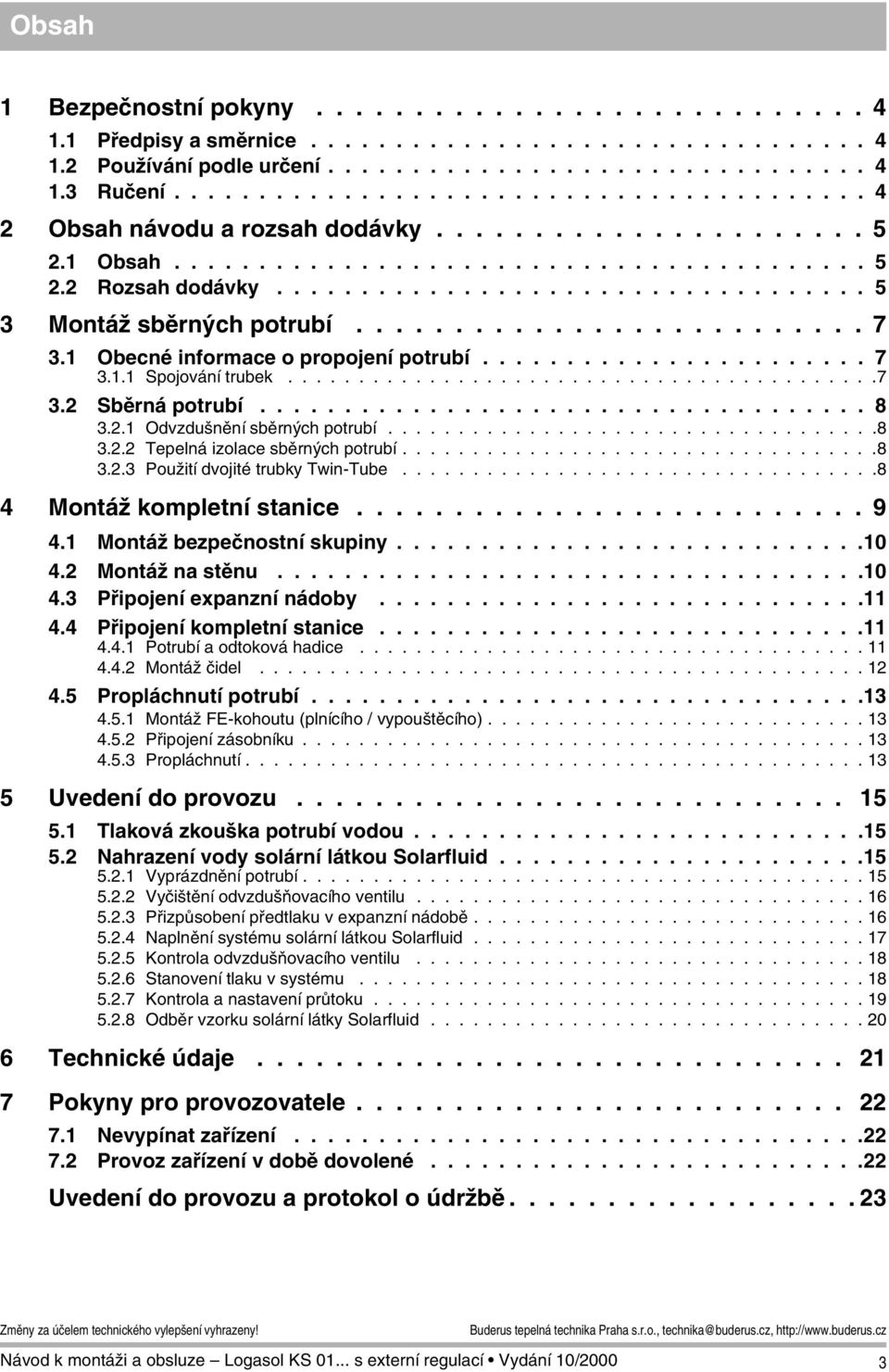 ......................... 7 3. Obecné informace o propojení potrubí....................... 7 3.. Spojování trubek..........................................7 3. Sběrná potrubí.................................... 8 3.