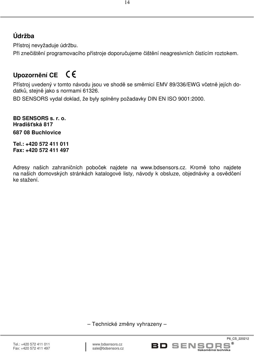 BD SENSORS vydal doklad, že byly splněny požadavky DIN EN ISO 9001:2000. BD SENSORS s. r. o.