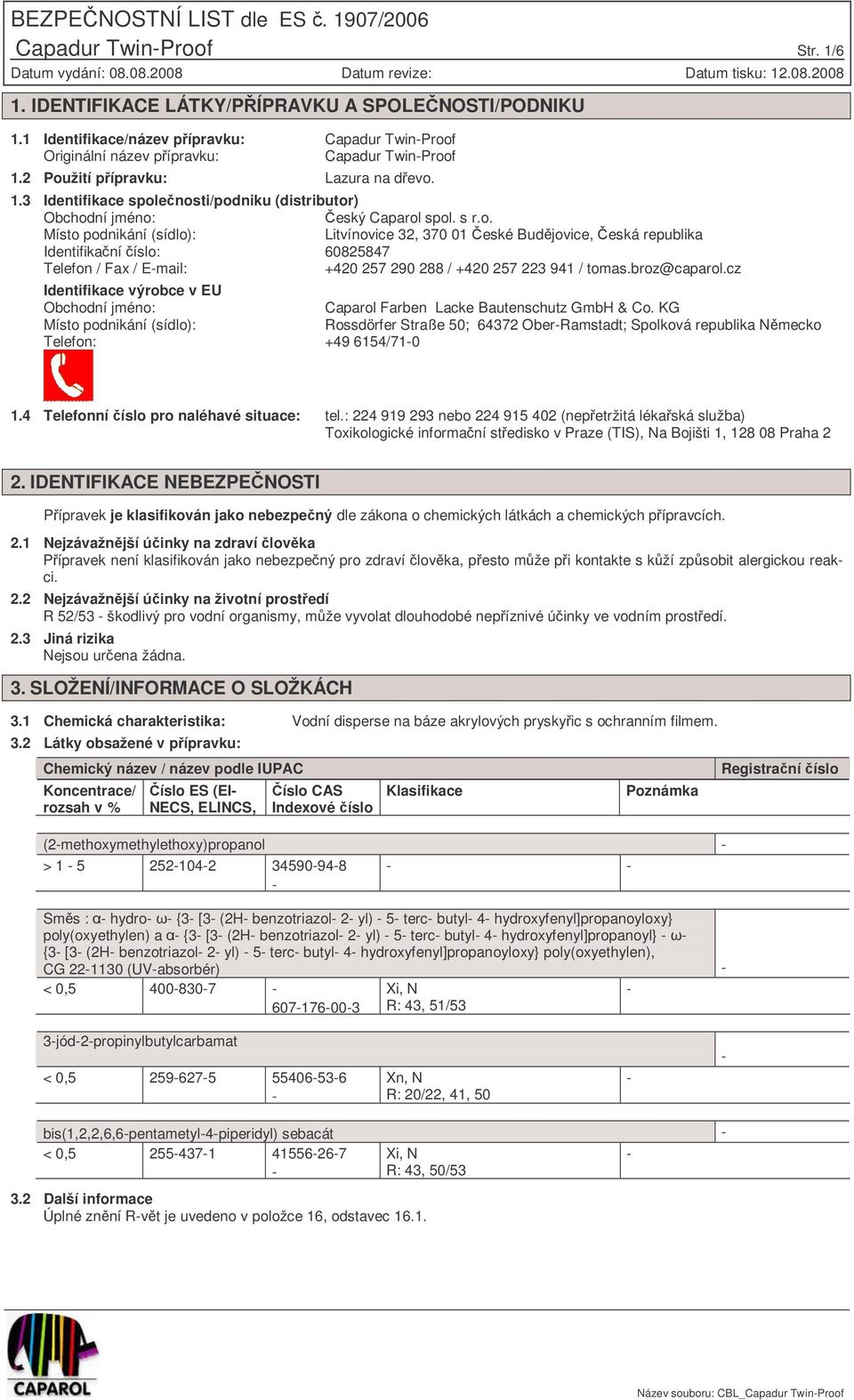 broz@caparol.cz Identifikace výrobce v EU Obchodní jméno: Caparol Farben Lacke Bautenschutz GmbH & Co.