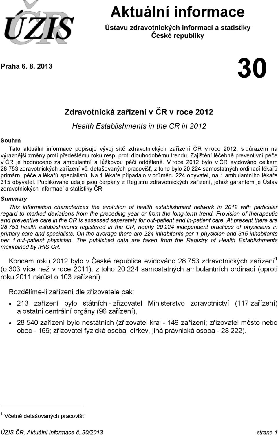 výraznější změny proti předešlému roku resp. proti dlouhodobému trendu. Zajištění léčebně preventivní péče v ČR je hodnoceno za ambulantní a lůžkovou péči odděleně.