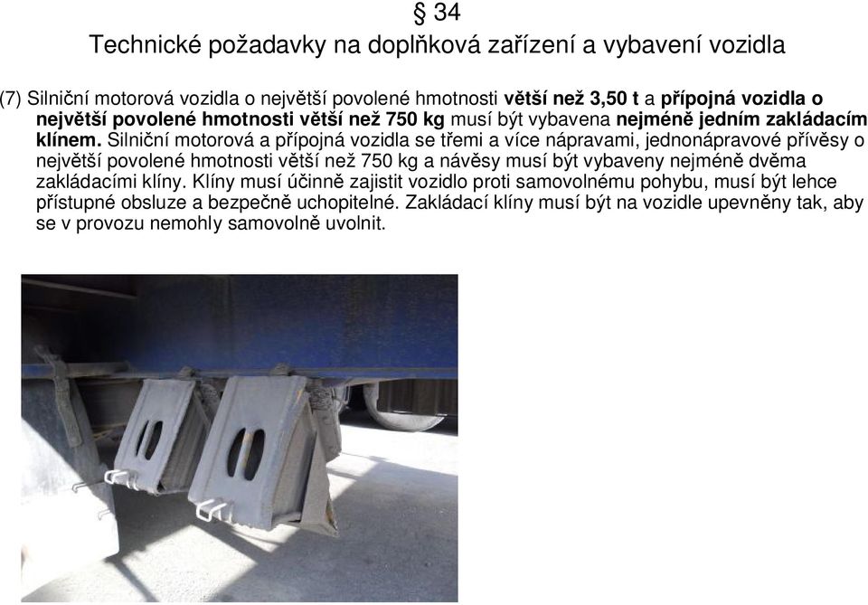 Silniční motorová a přípojná vozidla se třemi a více nápravami, jednonápravové přívěsy o největší povolené hmotnosti větší než 750 kg a návěsy musí být vybaveny