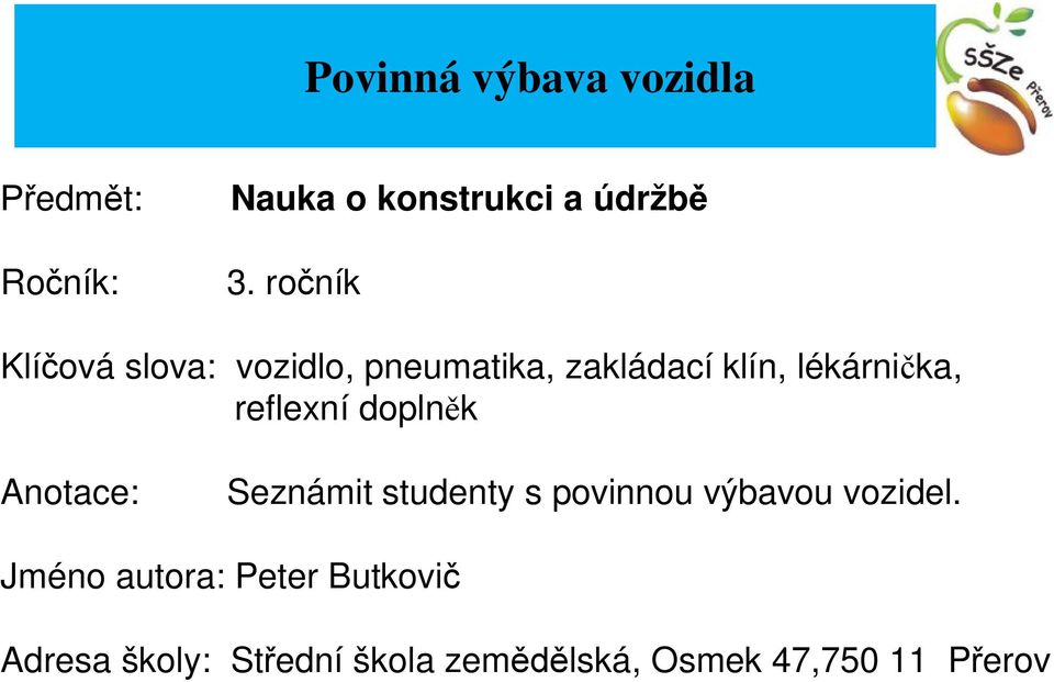 reflexní doplněk Anotace: Seznámit studenty s povinnou výbavou vozidel.