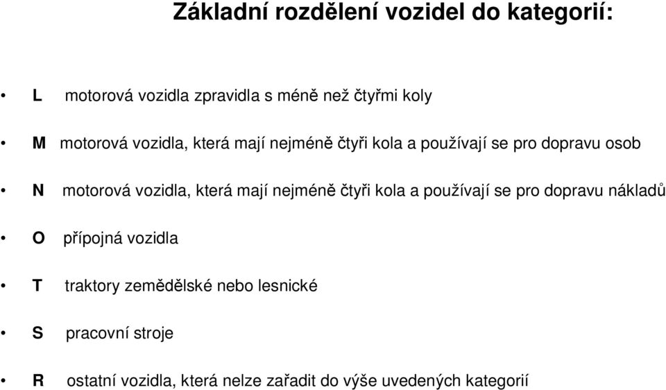 která mají nejméně čtyři kola a používají se pro dopravu nákladů O přípojná vozidla T traktory