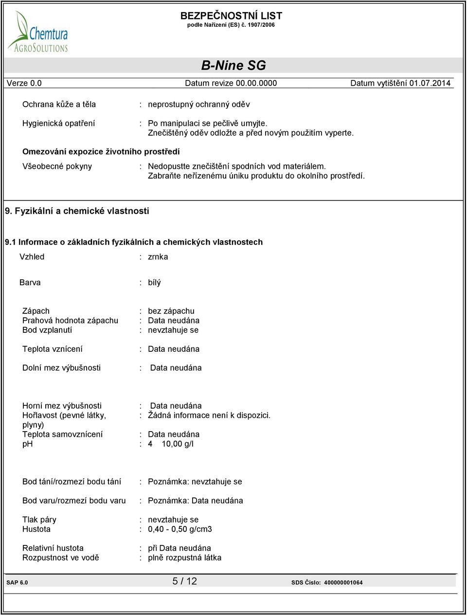 1 Informace o základních fyzikálních a chemických vlastnostech Vzhled : zrnka Barva : bílý Zápach Prahová hodnota zápachu Bod vzplanutí Teplota vznícení : bez zápachu : Data neudána : nevztahuje se :