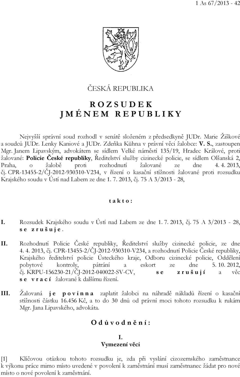 Janem Lipavským, advokátem se sídlem Velké náměstí 135/19, Hradec Králové, proti žalované: Policie České republiky, Ředitelství služby cizinecké policie, se sídlem Olšanská 2, Praha, o žalobě proti
