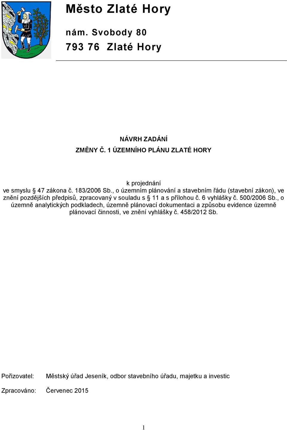 , o územním plánování a stavebním řádu (stavební zákon), ve znění pozdějších předpisů, zpracovaný v souladu s 11 a s přílohou č.