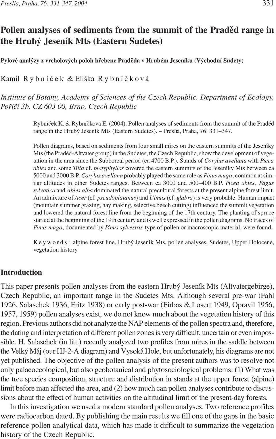 Republic Rybníček K. & Rybníčková E. (2004): Pollen analyses of sediments from the summit of the Praděd range in the Hrubý Jeseník Mts (Eastern Sudetes). Preslia, Praha, 76: 331 347.