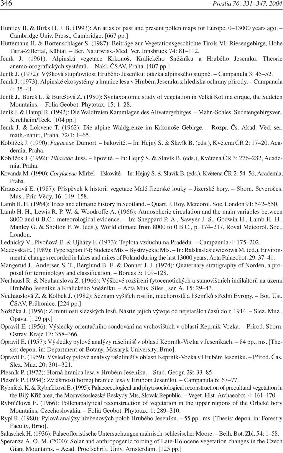 (1961): Alpinská vegetace Krkonoš, Králického Sněžníku a Hrubého Jeseníku. Theorie anemo-orografických systémů. Nakl. ČSAV, Praha. [407 pp.] Jeník J.