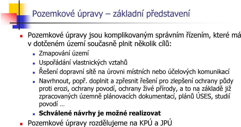 popř. doplnit a zpřesnit řešení pro zlepšení ochrany půdy proti erozi, ochrany povodí, ochrany živé přírody, a to na základě již