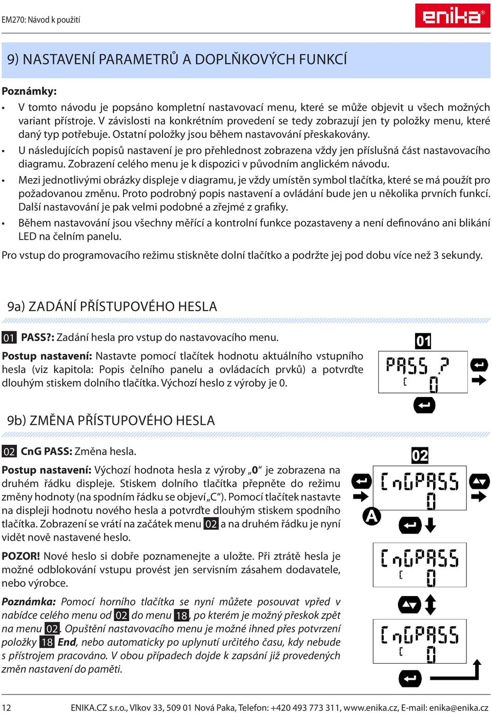 U následujících popisů nastavení je pro přehlednost zobrazena vždy jen příslušná část nastavovacího diagramu. Zobrazení celého menu je k dispozici v původním anglickém návodu.