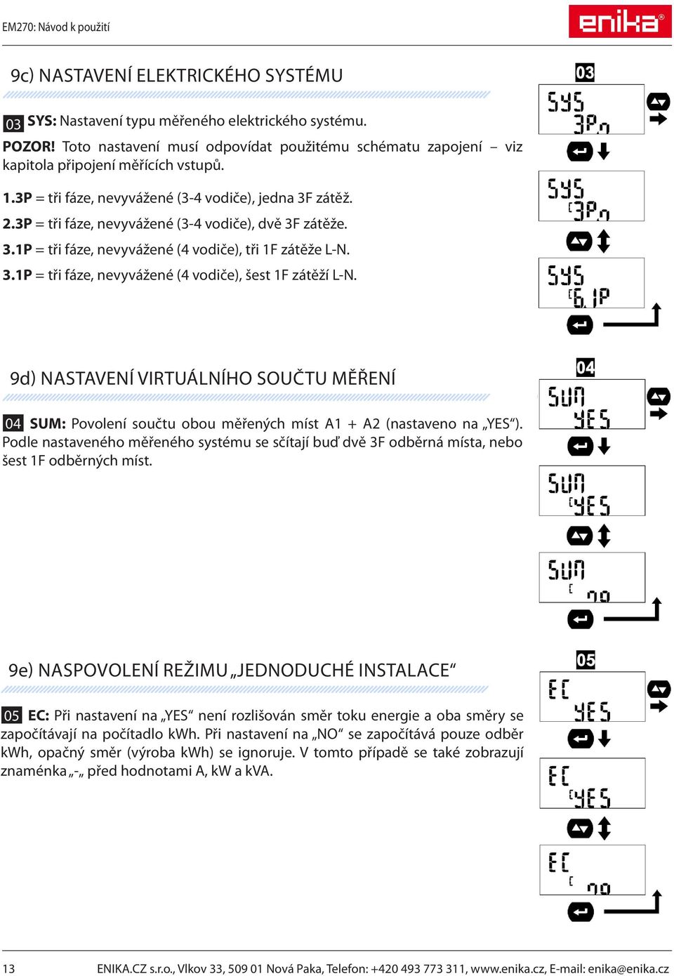 9d) NASTAVENÍ VIRTUÁLNÍHO SOUČTU MĚŘENÍ 04 SUM: Povolení součtu obou měřených míst A1 + A2 (nastaveno na YES ).