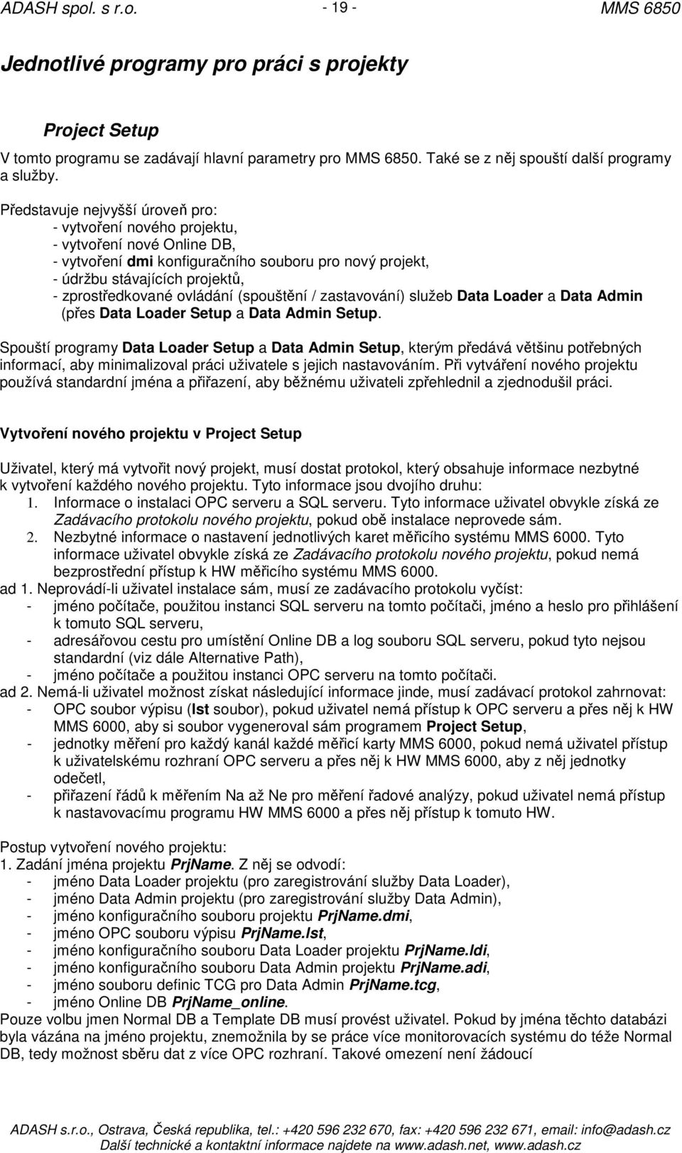 ovládání (spouštění / zastavování) služeb Data Loader a Data Admin (přes Data Loader Setup a Data Admin Setup.