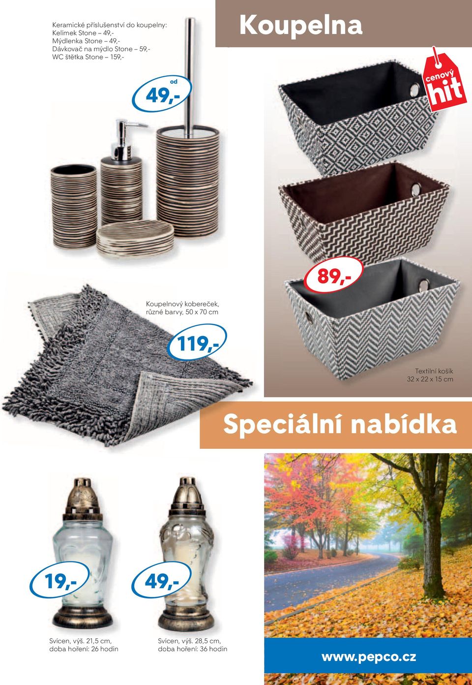 50 x 70 cm Textilní košík 32 x 22 x 15 cm Speciální nabídka 19,- 49,- Svícen, výš.