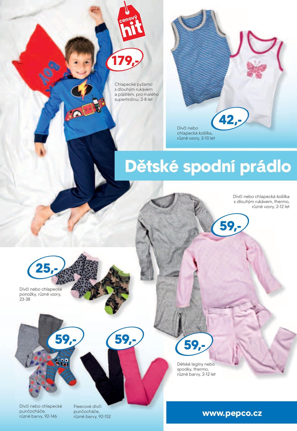 2-12 let 179,- Dívčí nebo chlapecké ponožky, různé vzory, 23-38 Dětské legíny nebo spodky, thermo, různé barvy,