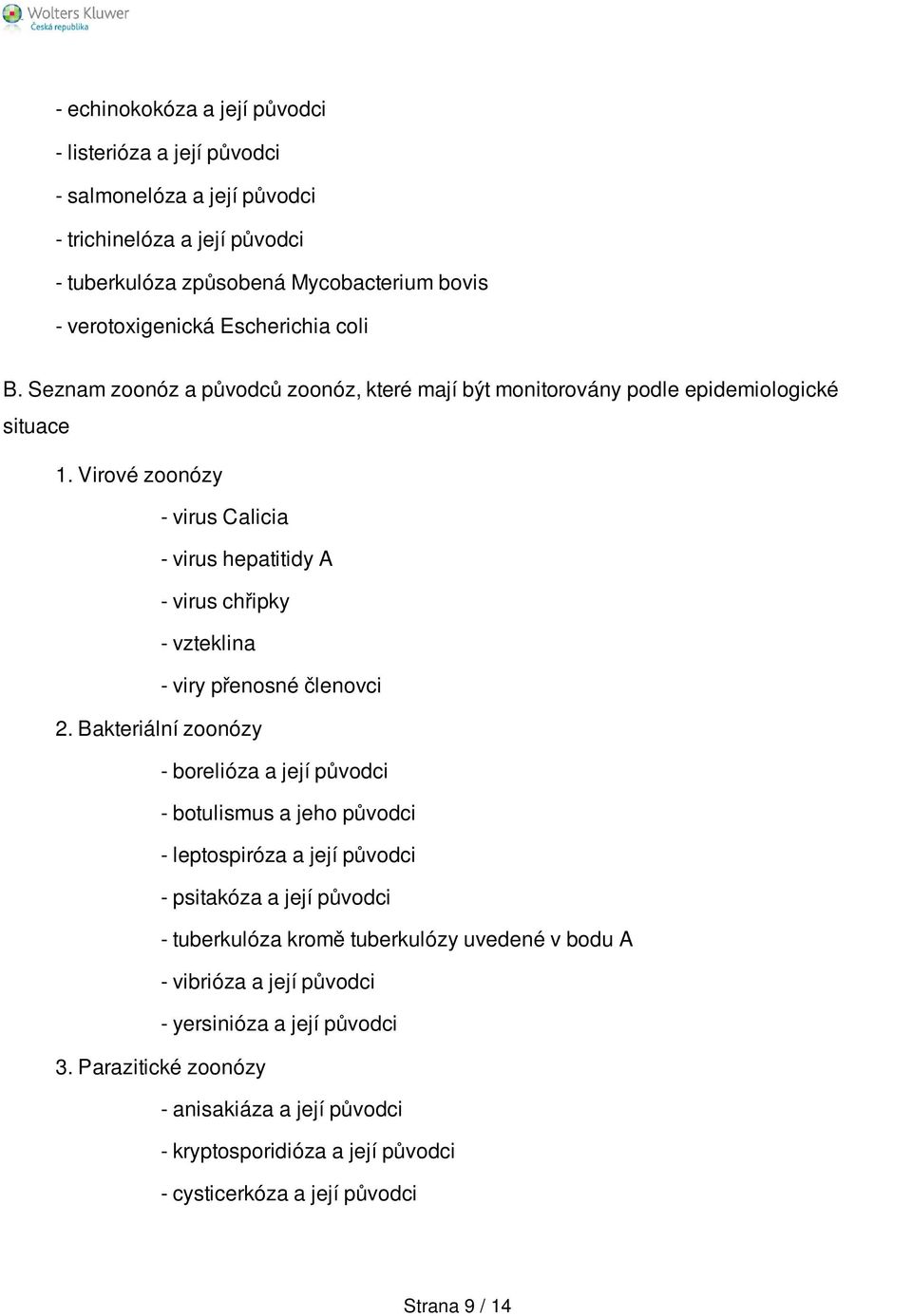 Virové zoonózy - virus Calicia - virus hepatitidy A - virus chřipky - vzteklina - viry přenosné členovci 2.