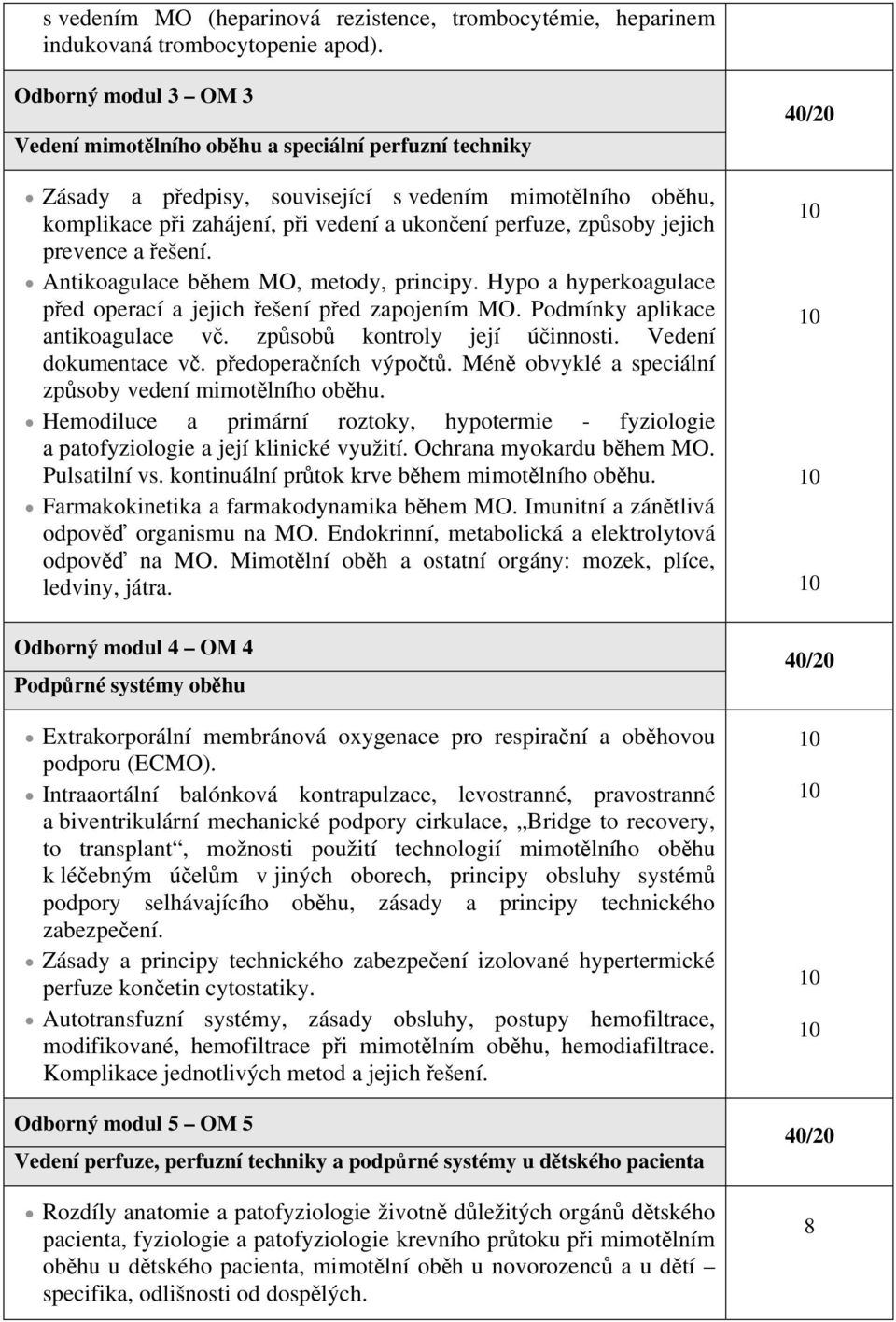 jejich prevence a řešení. Antikoagulace během MO, metody, principy. Hypo a hyperkoagulace před operací a jejich řešení před zapojením MO. Podmínky aplikace antikoagulace vč.