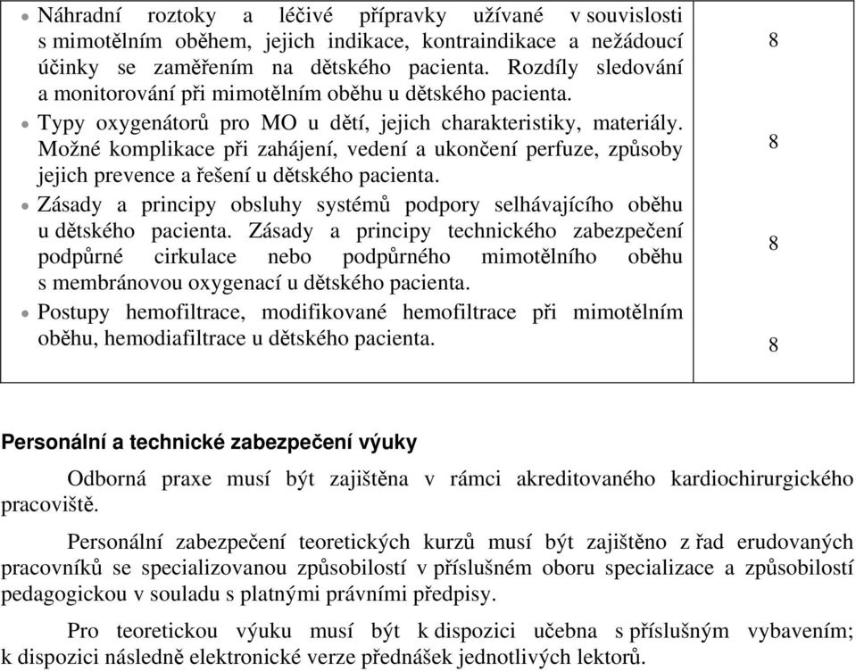 Možné komplikace při zahájení, vedení a ukončení perfuze, způsoby jejich prevence a řešení u dětského pacienta. Zásady a principy obsluhy systémů podpory selhávajícího oběhu u dětského pacienta.