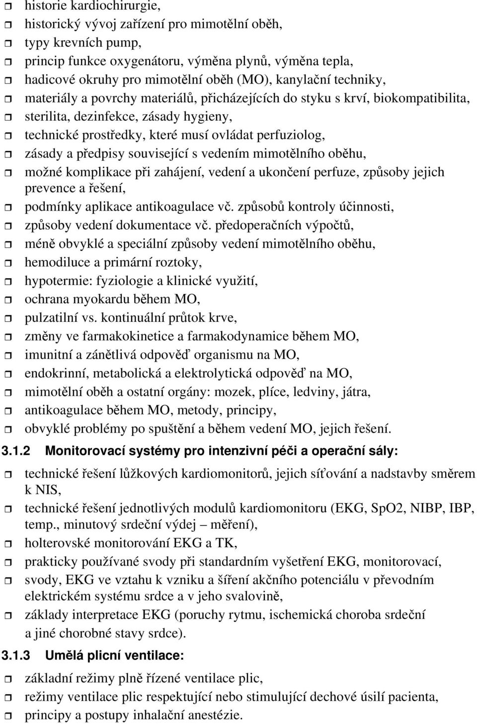 předpisy související s vedením mimotělního oběhu, možné komplikace při zahájení, vedení a ukončení perfuze, způsoby jejich prevence a řešení, podmínky aplikace antikoagulace vč.