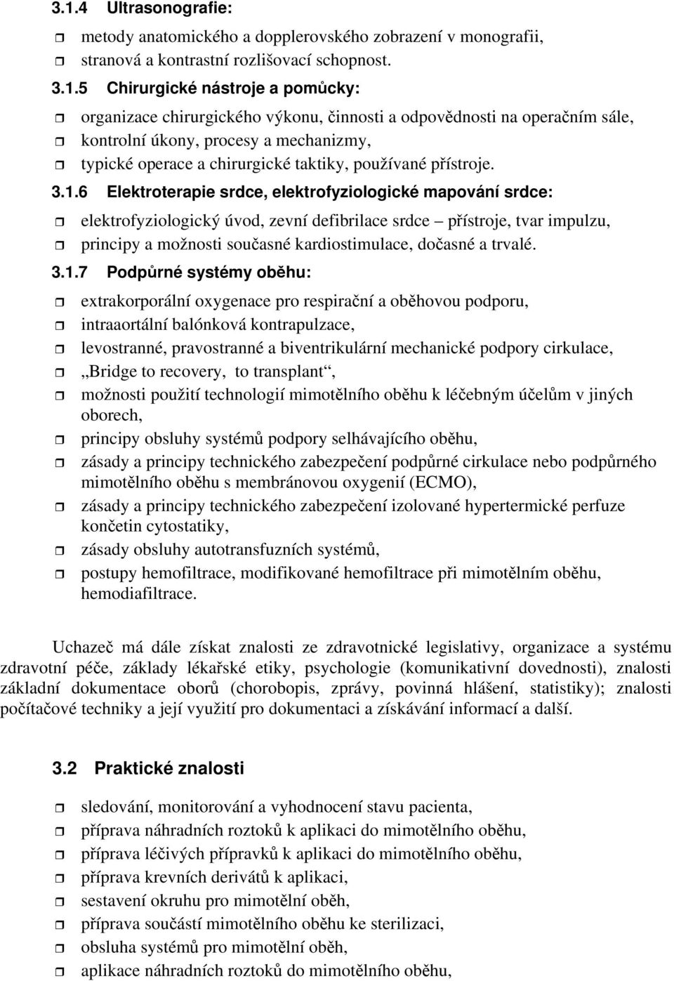 6 Elektroterapie srdce, elektrofyziologické mapování srdce: elektrofyziologický úvod, zevní defibrilace srdce přístroje, tvar impulzu, principy a možnosti současné kardiostimulace, dočasné a trvalé.