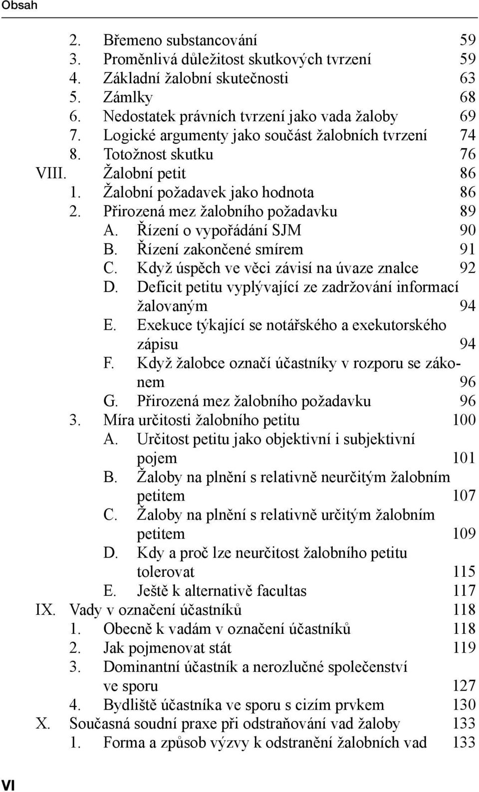 Řízení o vypořádání SJM 90 B. Řízení zakončené smírem 91 C. Když úspěch ve věci závisí na úvaze znalce 92 D. Deficit petitu vyplývající ze zadržování informací žalovaným 94 E.