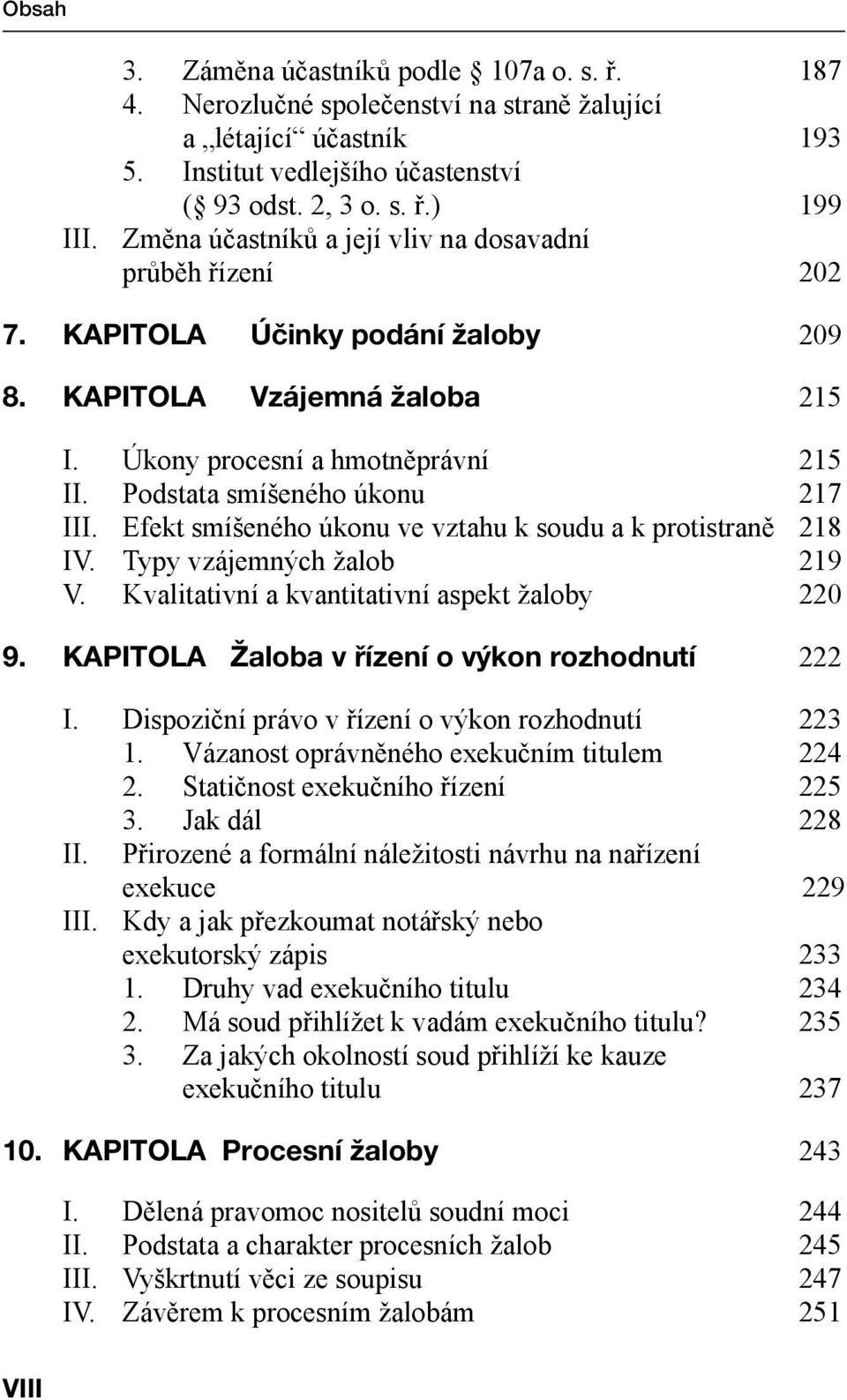 Podstata smíšeného úkonu 217 III. Efekt smíšeného úkonu ve vztahu k soudu a k protistraně 218 IV. Typy vzájemných žalob 219 V. Kvalitativní a kvantitativní aspekt žaloby 220 9.