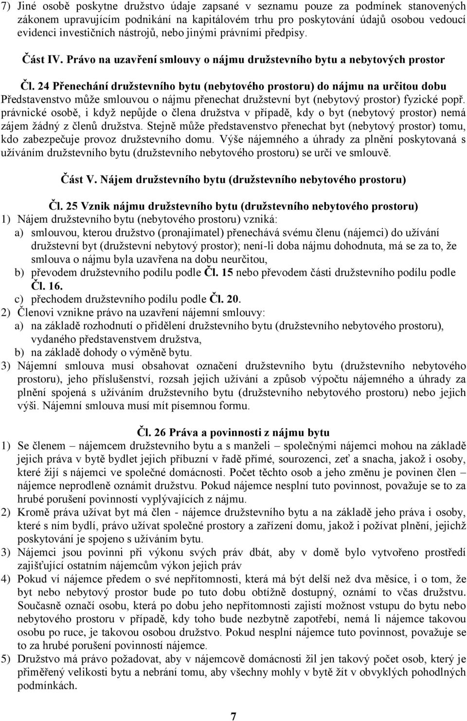 24 Přenechání družstevního bytu (nebytového prostoru) do nájmu na určitou dobu Představenstvo může smlouvou o nájmu přenechat družstevní byt (nebytový prostor) fyzické popř.