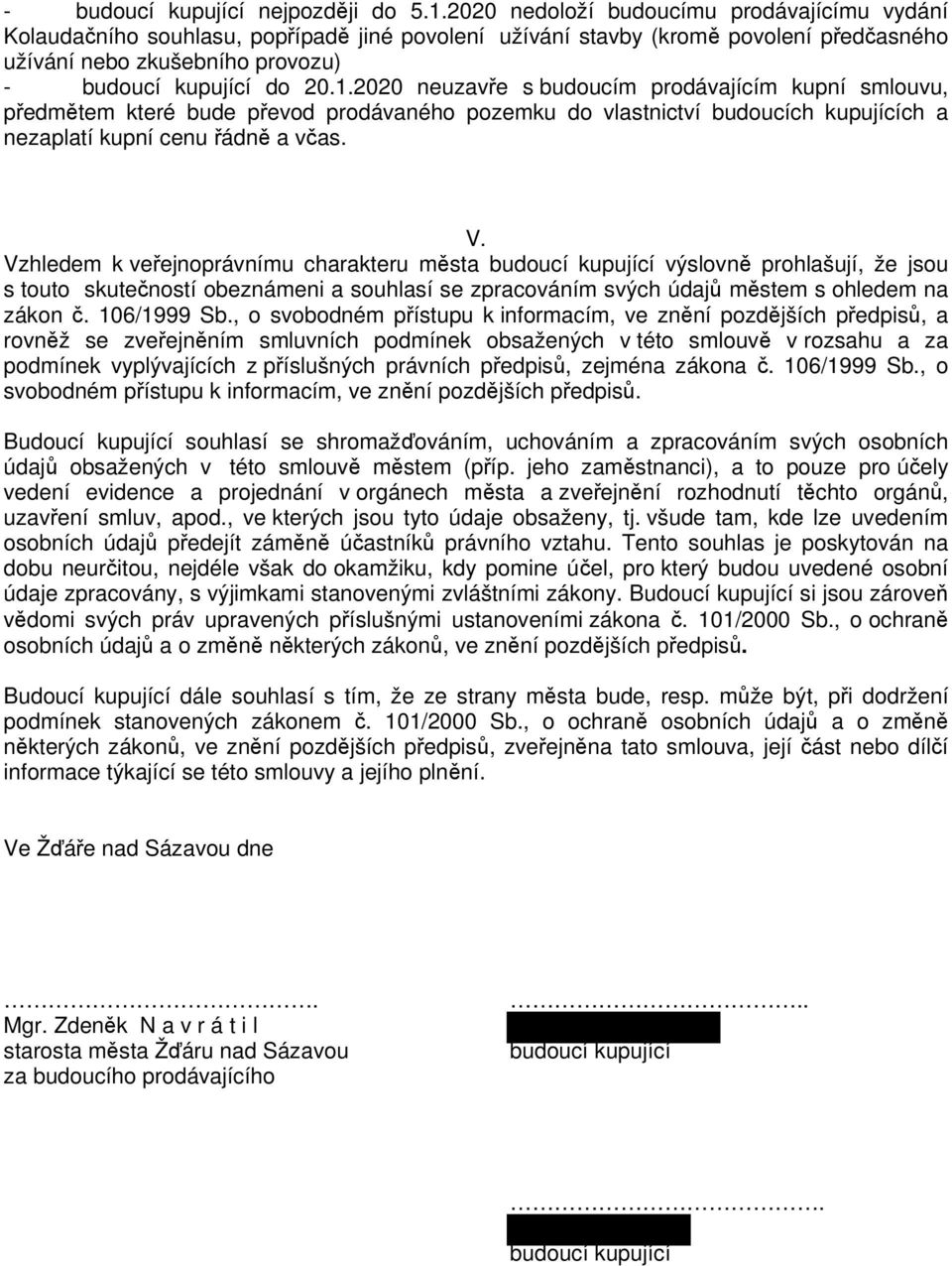 2020 neuzavře s budoucím prodávajícím kupní smlouvu, předmětem které bude převod prodávaného pozemku do vlastnictví budoucích kupujících a nezaplatí kupní cenu řádně a včas. V.