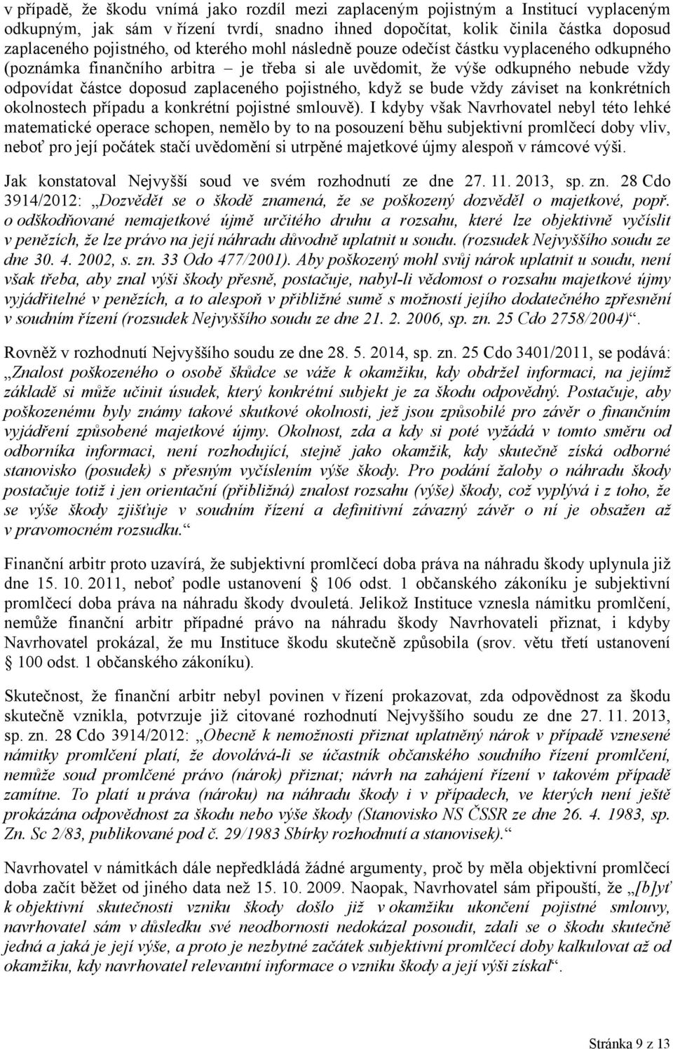 když se bude vždy záviset na konkrétních okolnostech případu a konkrétní pojistné smlouvě).
