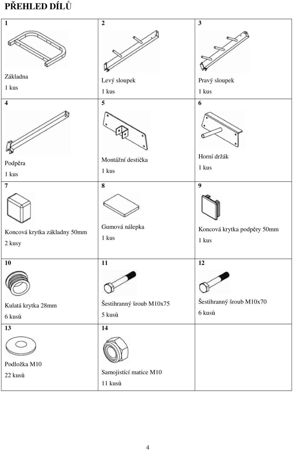 krytka podpěry 50mm 10 11 12 Kulatá krytka 28mm 6 kusů 13 Šestihranný šroub M10x75 5